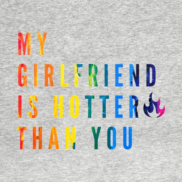 My Girlfriend Is Hotter Than You by 29 hour design